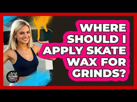 Where Should I Apply Skate Wax For Grinds?