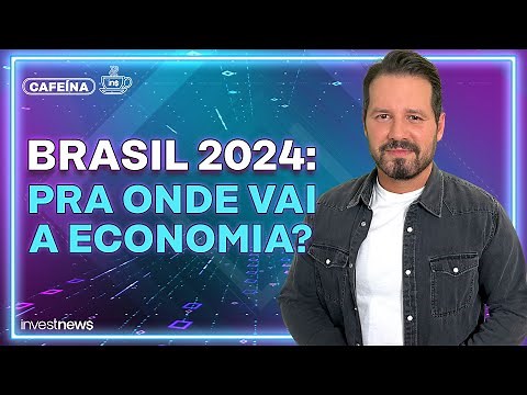 13 INDICADORES REVELAM O QUE ESPERAR DA ECONOMIA BRASILEIRA EM 2024