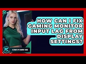 How Can I Fix Gaming Monitor Input Lag From Display Settings? - Ultimate PC Gaming Guide