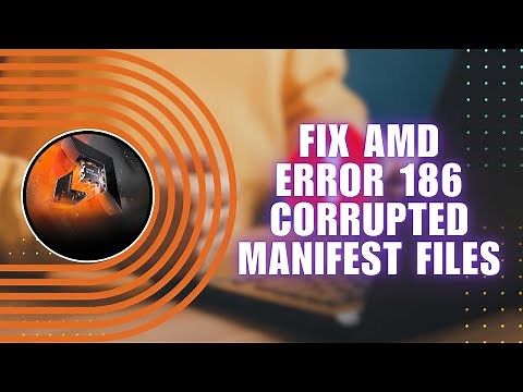 How to Fix AMD Error 186 Missing or Corrupted Manifest Files