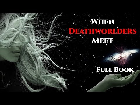 When Deathworlders Meet Full Book | Humans Are Space Orcs | HFY