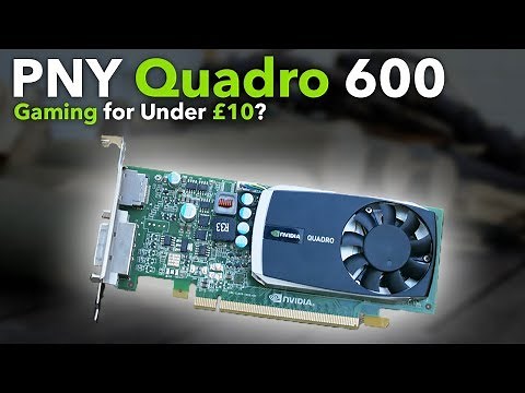 NVIDIA Quadro 600 in 2020 - HD Gaming on a Budget of £10?