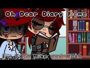 “Oh Dear Diary” Meme | Ft; Past Mike and Noah
