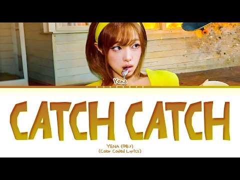 YENA Catch Catch Lyrics (Color Coded Lyrics)