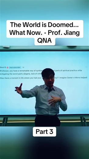 The World is Doomed... What Now? Insights from Prof. Jiang