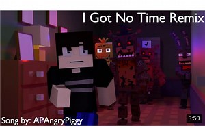 I Got No Time (我没有时间了) 混音(Broken 1/5) Fnaf Minecraft音乐动画