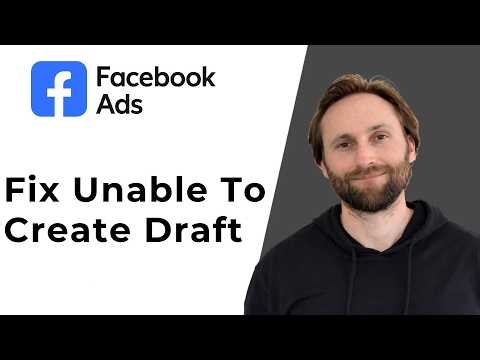 How to Fix the “Unable to Create Draft” Error on Facebook Ads Manager [Full Guide 2026]