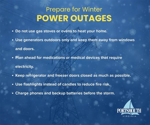If you experience a power outage during the winter storm, report it to Dominion Energy at dominionenergy.com/outages or 1-866-DOM-HELP. Reporting outages helps crews respond faster. Prepare by charging devices, preserving food, and staying clear of downed power lines. | City of Portsmouth, VA Government