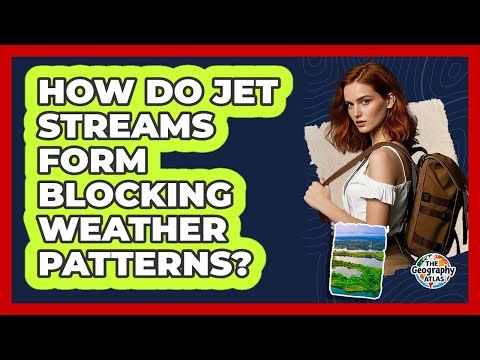 How Do Jet Streams Form Blocking Weather Patterns?