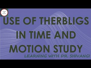 Use Of Therbligs In Time And Motion Study