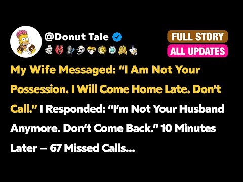 My Wife Messaged: “I’m Not Your Possession. I’ll Come Home Late. Don’t Call.”