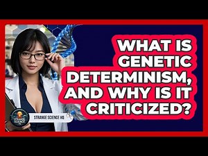 What Is Genetic Determinism, And Why Is It Criticized? - Strange Science HQ