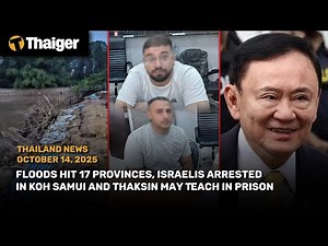 Thailand news, Floods Hit 17 Provinces, Israelis Arrested in Koh Samui, Thaksin May Teach in Prison