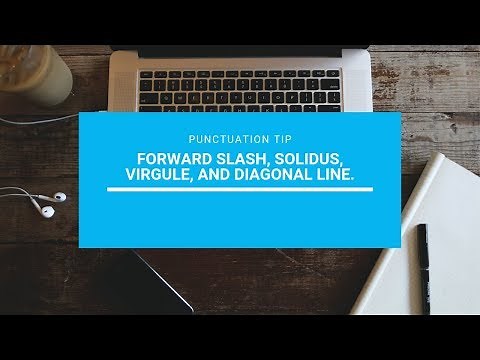 Punctuation Tip: Forward slash, solidus, virgule, and diagonal line