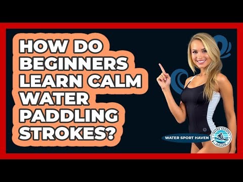 How Do Beginners Learn Calm Water Paddling Strokes?