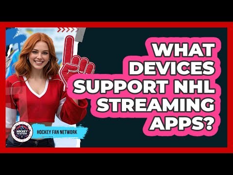 What Devices Support NHL Streaming Apps?