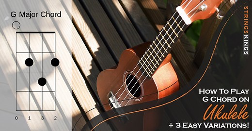 How To Play G Chord on Ukulele   3 Easy Variations!