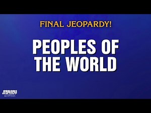 Peoples of the World | Final Jeopardy! | JEOPARDY! MASTERS