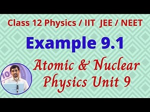 Example 9.1 Unit 9 Atomic & Nuclear physics JEE/NEET Class 12 Physics