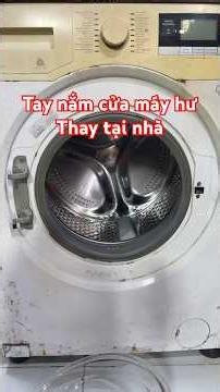 Diy tự thay tay nắm cửa máy giặt tại nhà