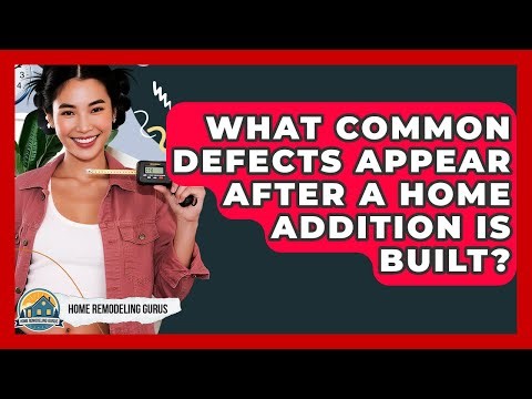 What Common Defects Appear After A Home Addition Is Built? - Home Remodeling Gurus