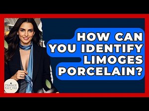How Can You Identify Limoges Porcelain? - France Fact File
