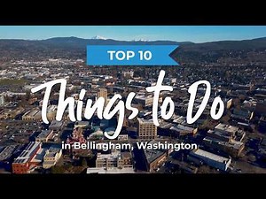 Top 10 Things to Do in Bellingham, WA
