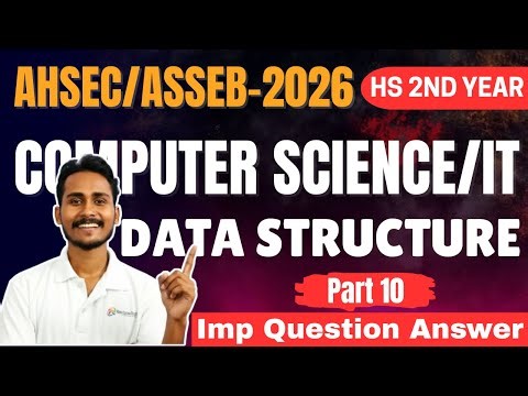 AHSEC Class 12 Computer Science | Part 10 | Data Structure Imp Q&A 🔥| HS Final 2026