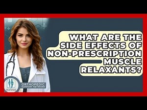 What Are The Side Effects Of Non-prescription Muscle Relaxants? - Orthopedic Support Network