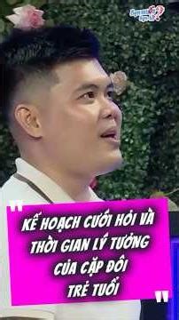 Kế Hoạch Cưới Hỏi Và Thời Gian Lý Tưởng Của Cặp Đôi Trẻ Tuổi
