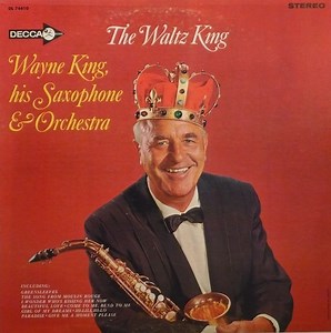 Wayne King, His Saxophone & Orchestra - The Waltz King