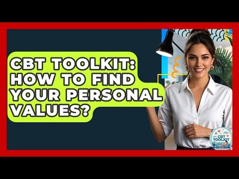 CBT Toolkit: How To Find Your Personal Values? - CBT Toolkit