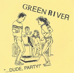 Green River - ...Dude, Party!