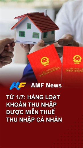 Từ 1/7: Hàng loạt khoản thu nhập được MIỄN THUẾ TNCN!