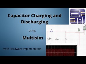 Capacitor Charging and Discharging in Multisim | Capacitor Charging and Discharging | Time Constants
