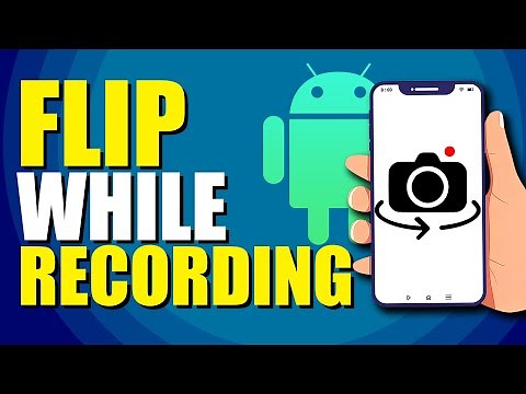 How To Flip Camera While Recording On Android (Step-by-Step Guide)