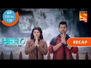 Hero - Gayab Mode On | हीरो - गायब मोड ऑन | Ep 135 & Ep 136 | RECAP