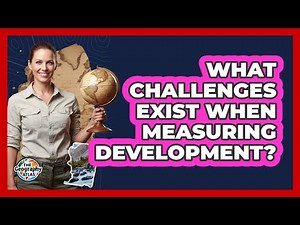 What Challenges Exist When Measuring Development?