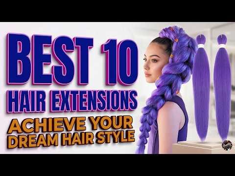 Top 10 BEST Hair Extensions in 2026 (For EVERY Hair Type!)
