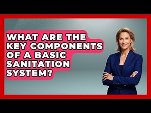 What Are The Key Components Of A Basic Sanitation System? - Your Civil Rights Guide