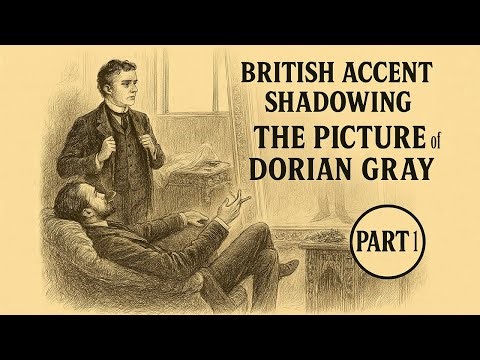 British Accent Shadowing | The Picture of Dorian Gray | Learn RP Pronunciation – Part 1