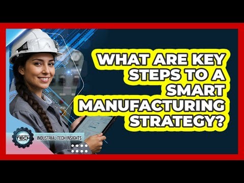 What Are Key Steps To A Smart Manufacturing Strategy?