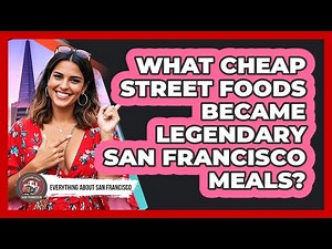 What Cheap Street Foods Became Legendary San Francisco Meals? - Everything About San Francisco