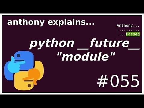 python __future__ "module" (beginner - intermediate) anthony explains #055