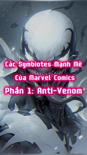 Anti-Venom: Symbiote Mạnh Nhất Vũ Trụ Marvel