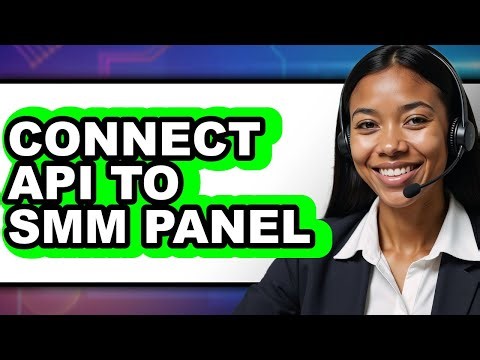 How to Connect Api to Smm Panel (full Guide)