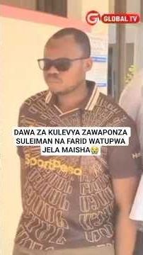 DAWA ZA KULEVYA ZAWAPONZA SULEIMAN NA FARID WATUPWA JELA MAISHA😭 #breaking #shortsviral #globaltv