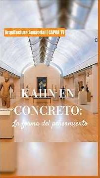KAHN EN CONCRETO: LA FORMA DEL PENSAMIENTO | Arquitectura Sensorial – CAPBA TV