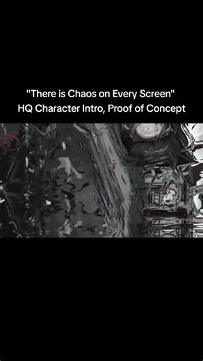 "There is Chaos on Every Screen" HQ Character Intro, Proof of Concept
