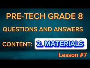 LESSON #7: GRADE 8 PRE TECHNICAL QUESTIONS AND ANSWERS (MATERIALS)